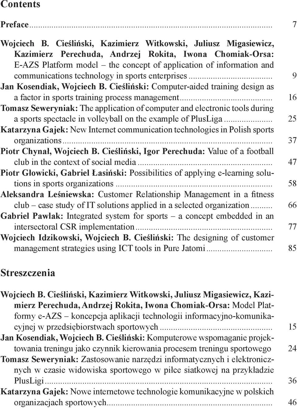 technology in sports enterprises... 9 Jan Kosendiak, Wojciech B. Cieśliński: Computer-aided training design as a factor in sports training process management.