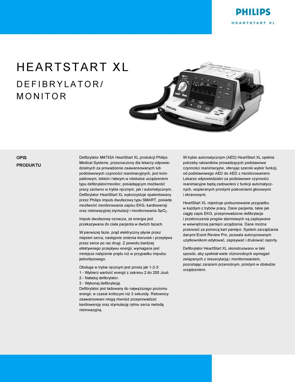 Defibrylator HeartStart XL wykorzystuje opatentowany przez Philips impuls dwufazowy typu SMART, posiada możliwość monitorowania zapisu EKG, kardiowersji oraz nieinwazyjnej stymulacji i monitorowania