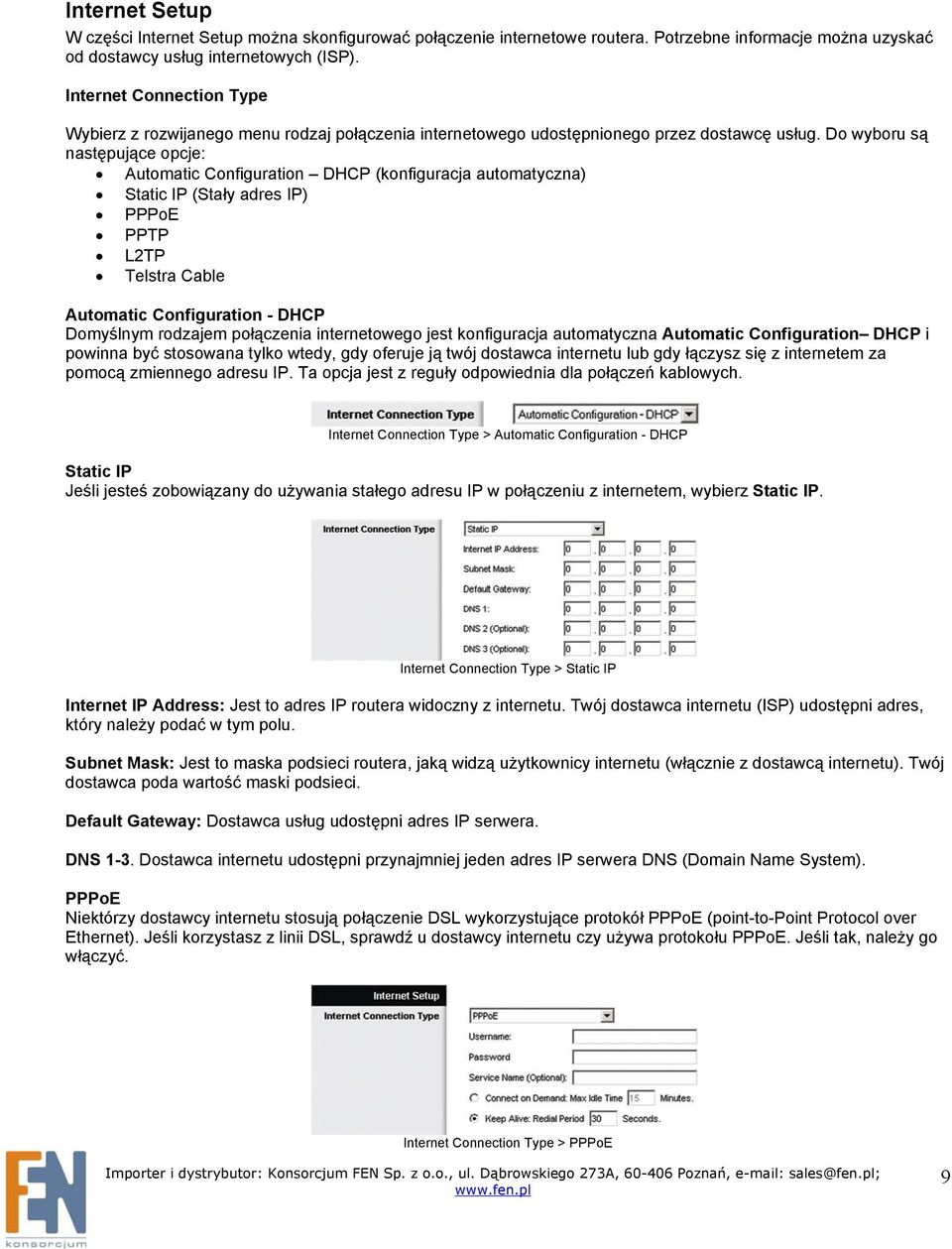 Do wyboru są następujące opcje: Automatic Configuration DHCP (konfiguracja automatyczna) Static IP (Stały adres IP) PPPoE PPTP L2TP Telstra Cable Automatic Configuration - DHCP Domyślnym rodzajem