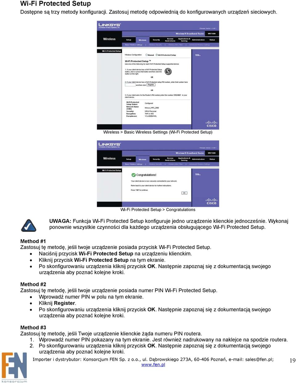 Wykonaj ponownie wszystkie czynności dla każdego urządzenia obsługującego Wi-Fi Protected Setup. Method #1 Zastosuj tę metodę, jeśli twoje urządzenie posiada przycisk Wi-Fi Protected Setup.