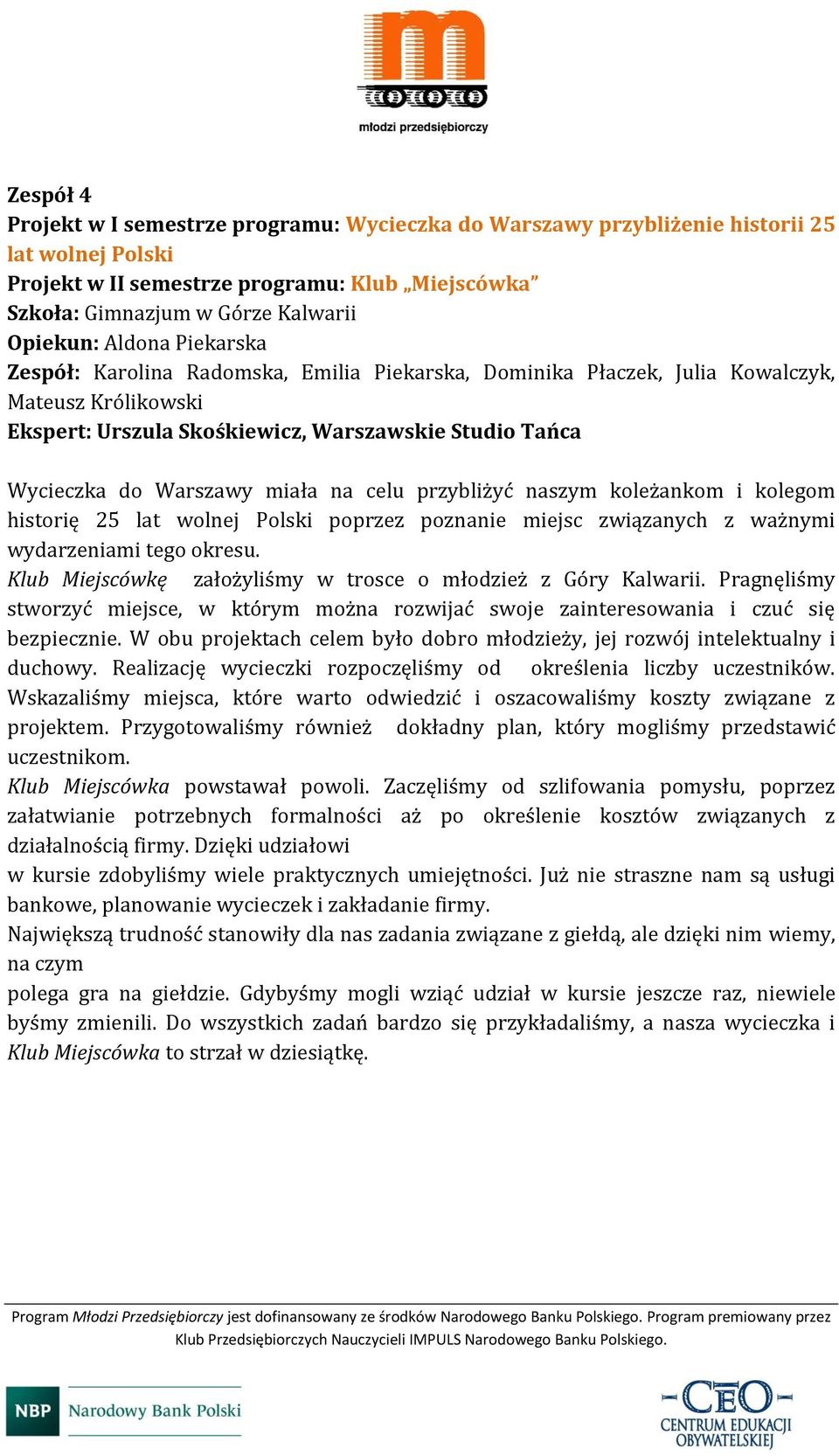 na celu przybliżyć naszym koleżankom i kolegom historię 25 lat wolnej Polski poprzez poznanie miejsc związanych z ważnymi wydarzeniami tego okresu.