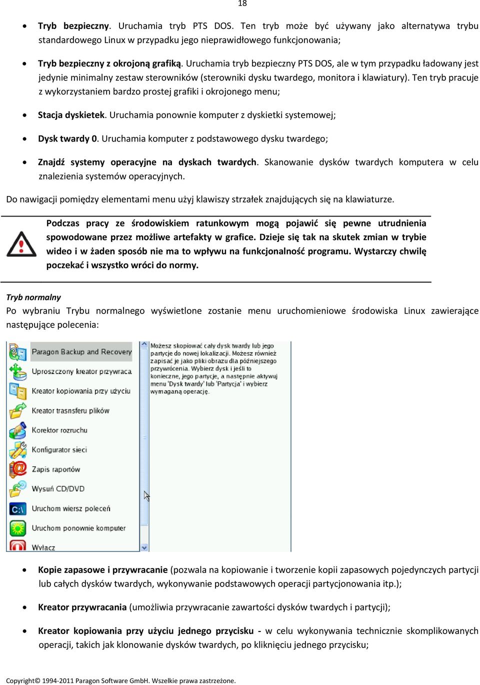 Ten tryb pracuje z wykorzystaniem bardzo prostej grafiki i okrojonego menu; Stacja dyskietek. Uruchamia ponownie komputer z dyskietki systemowej; Dysk twardy 0.