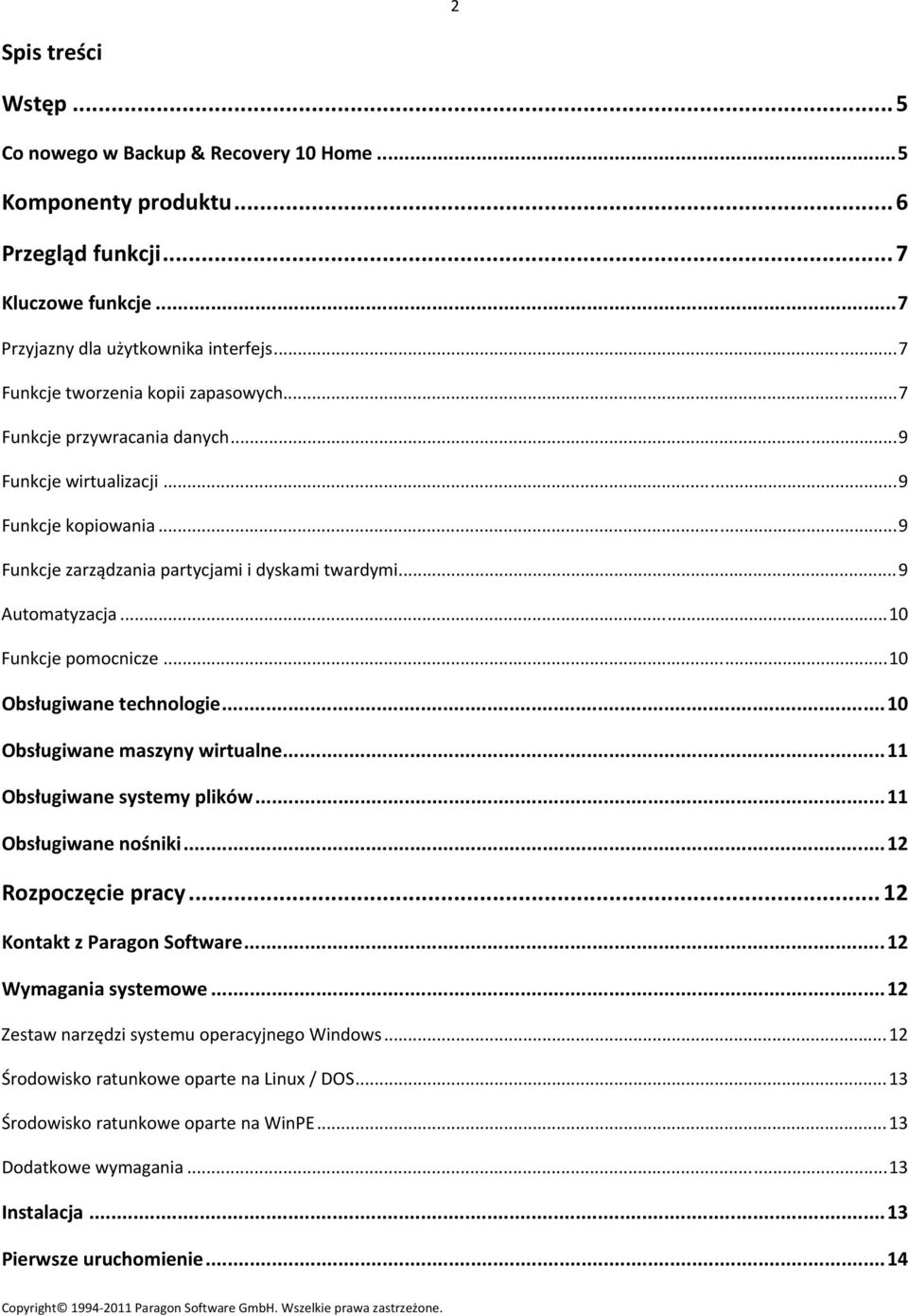 ..10 Funkcje pomocnicze...10 Obsługiwane technologie...10 Obsługiwane maszyny wirtualne...11 Obsługiwane systemy plików...11 Obsługiwane nośniki...12 Rozpoczęcie pracy... 12 Kontakt z Paragon Software.