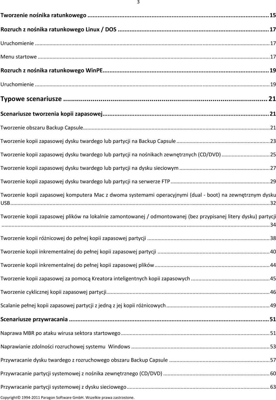 ..23 Tworzenie kopii zapasowej dysku twardego lub partycji na nośnikach zewnętrznych (CD/DVD)...25 Tworzenie kopii zapasowej dysku twardego lub partycji na dysku sieciowym.