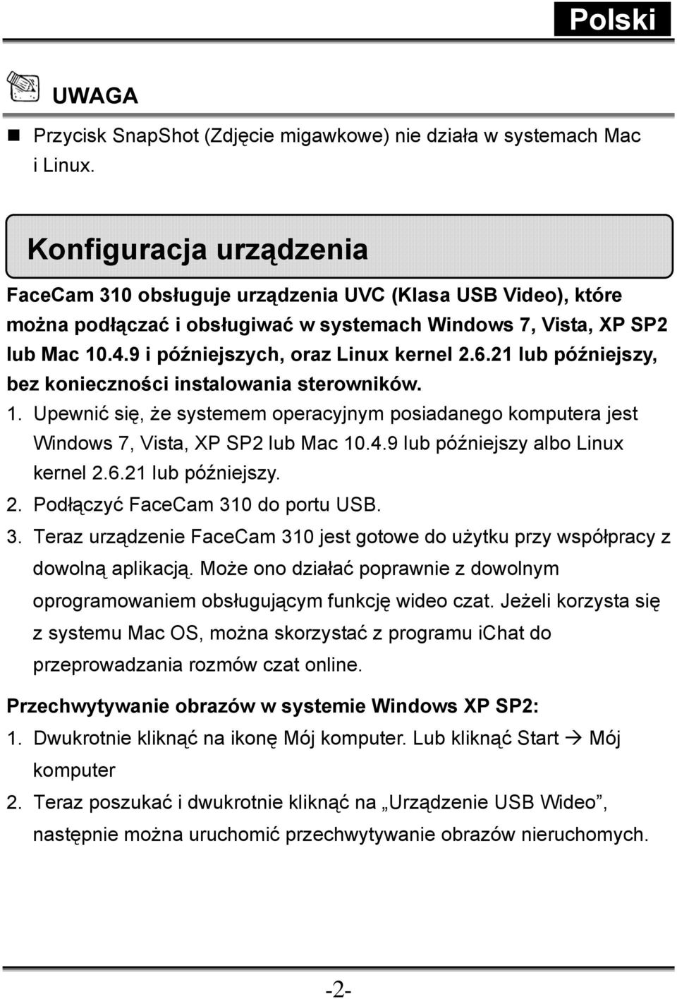 9 i późniejszych, oraz Linux kernel 2.6.21 lub późniejszy, bez konieczności instalowania sterowników. 1.