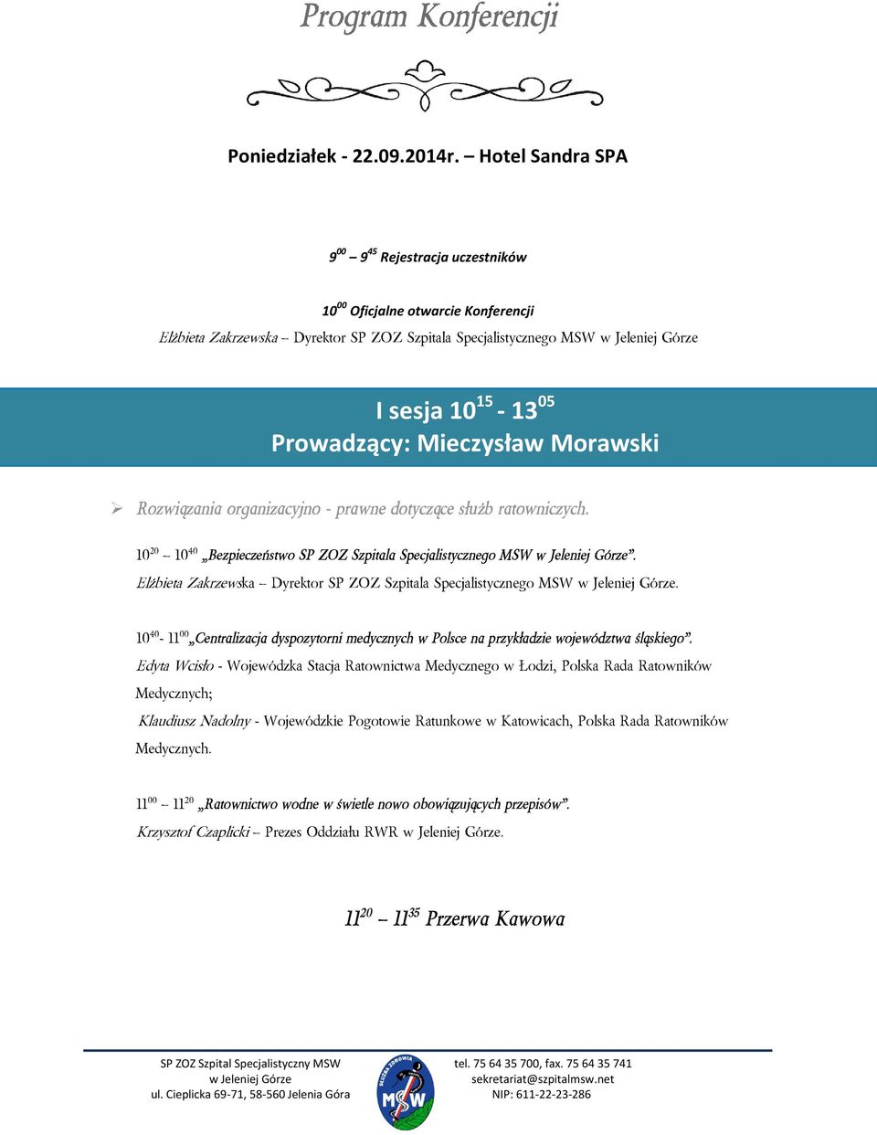 Morawski Rozwiązania organizacyjno - prawne dotyczące służb ratowniczych. 10 20 10 40 Bezpieczeństwo SP ZOZ Szpitala Specjalistycznego MSW.