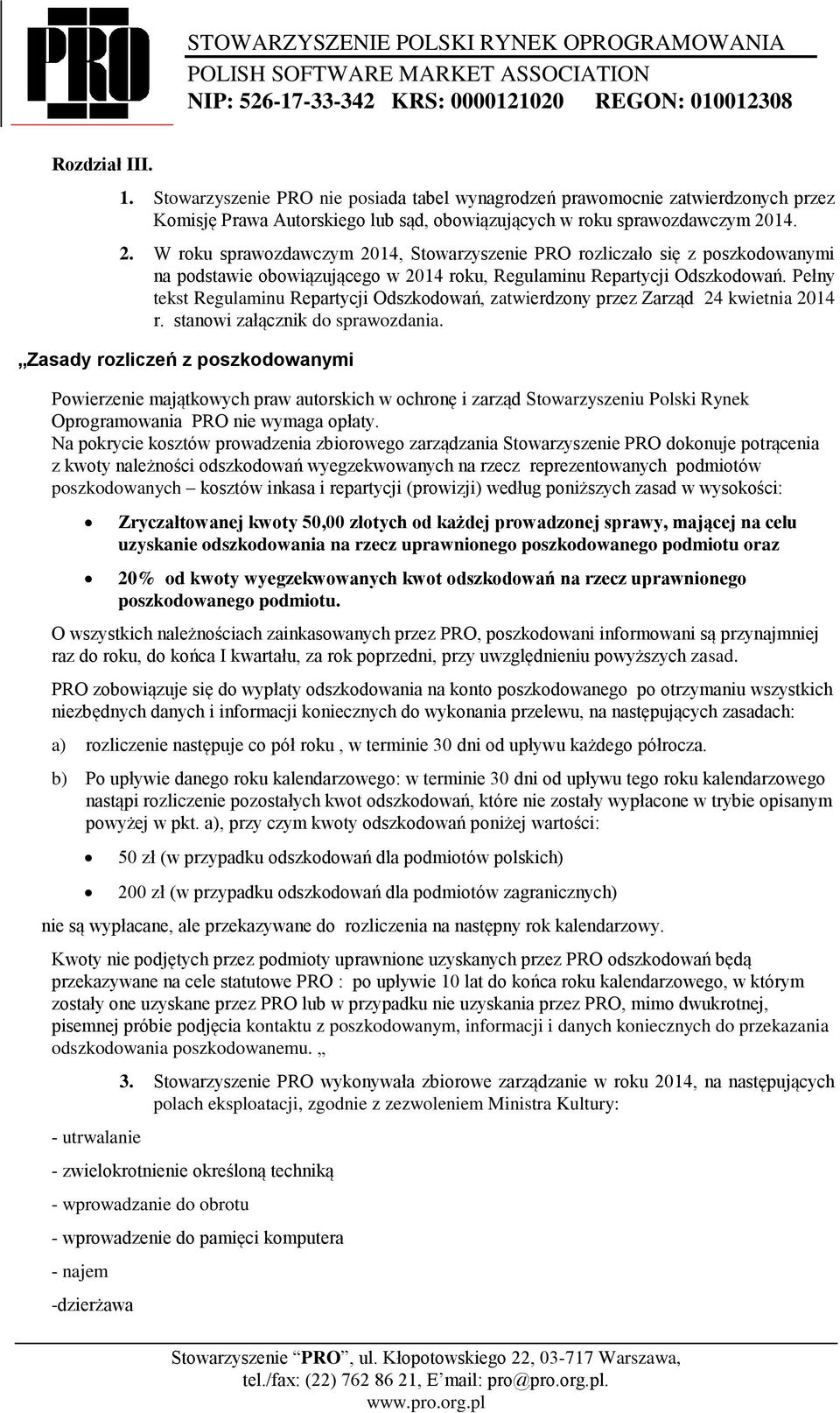 Pełny tekst Regulaminu Repartycji Odszkodowań, zatwierdzony przez Zarząd 24 kwietnia 2014 r. stanowi załącznik do sprawozdania.