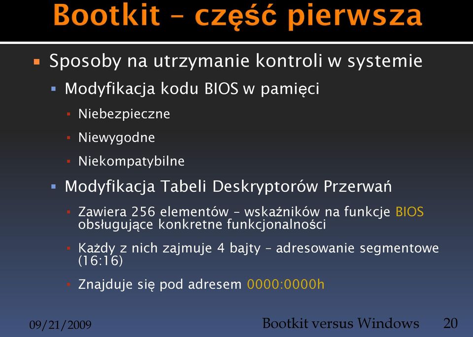 wskaźników na funkcje BIOS obsługujące konkretne funkcjonalności Każdy z nich zajmuje 4 bajty