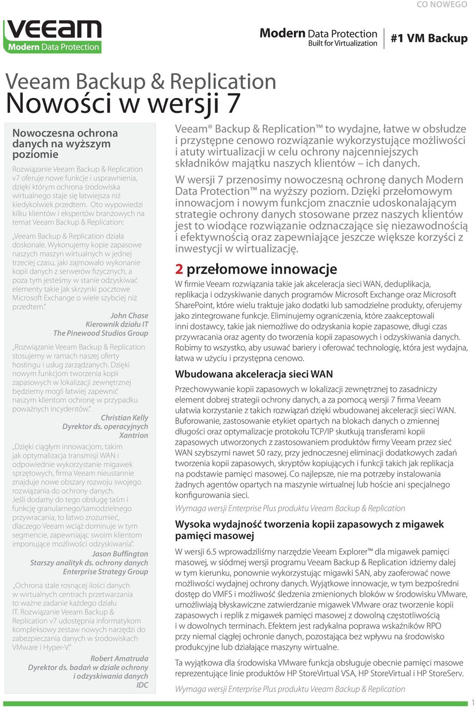 Oto wypowiedzi kilku klientów i ekspertów branżowych na temat Veeam Backup & Replication: Veeam Backup & Replication działa doskonale.