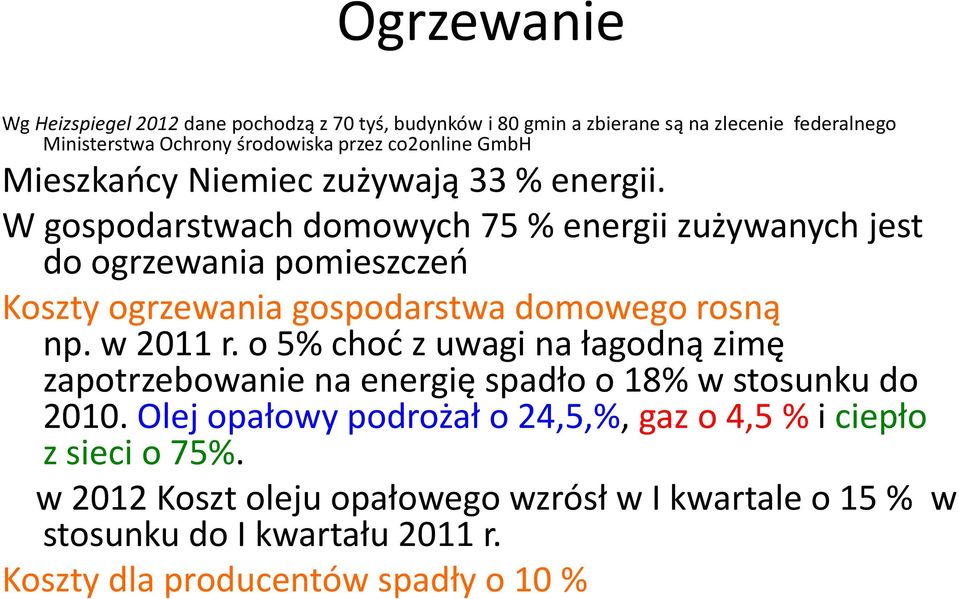 W gospodarstwach domowych 75 % energii zużywanych jest do ogrzewania pomieszczeń Koszty ogrzewania gospodarstwa domowego rosną np. w 2011 r.