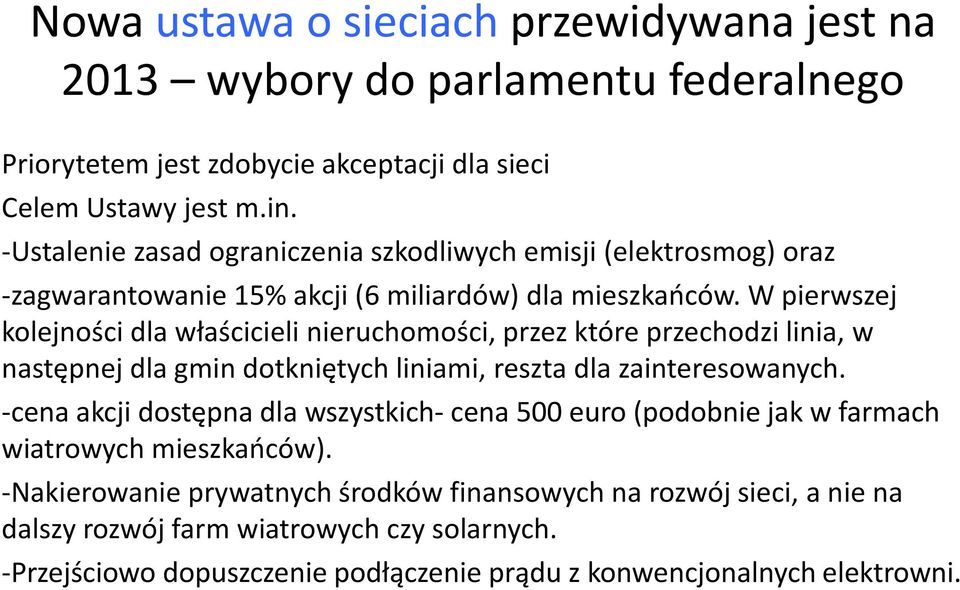 W pierwszej kolejności dla właścicieli nieruchomości, przez które przechodzi linia, w następnej dla gmin dotkniętych liniami, reszta dla zainteresowanych.