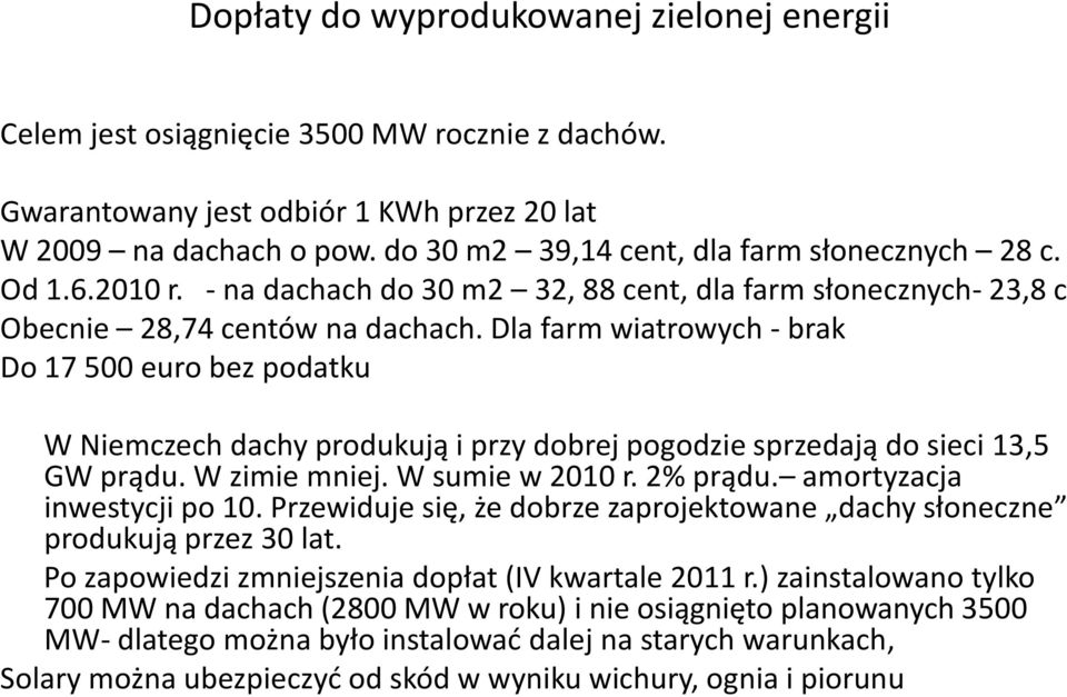 Dla farm wiatrowych - brak Do 17 500 euro bez podatku W Niemczech dachy produkują i przy dobrej pogodzie sprzedają do sieci 13,5 GW prądu. W zimie mniej. W sumie w 2010 r. 2% prądu.