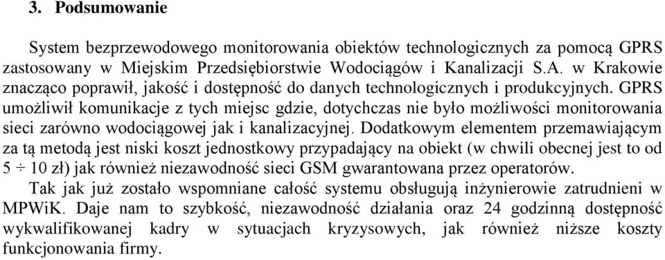 GPRS umożliwił komunikacje z tych miejsc gdzie, dotychczas nie było możliwości monitorowania sieci zarówno wodociągowej jak i kanalizacyjnej.