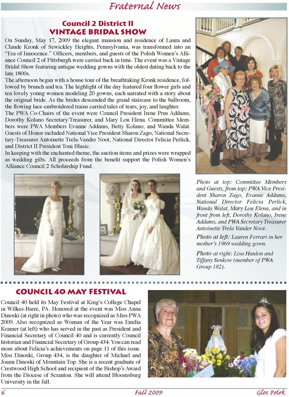 The event was a Vintage Bridal Show featuring antique wedding gowns with the oldest dating back to the late 1800s.