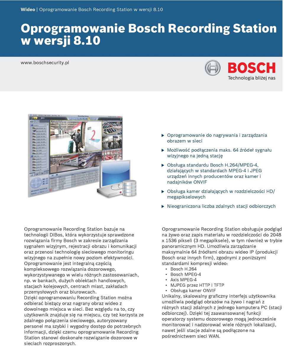 264/MPEG-4, działających w standardach MPEG-4 i JPEG rządzeń innych prodcentów oraz kamer i nadajników ONVIF Obsłga kamer działających w rozdzielczości HD/ megapikselowych Nieograniczona liczba