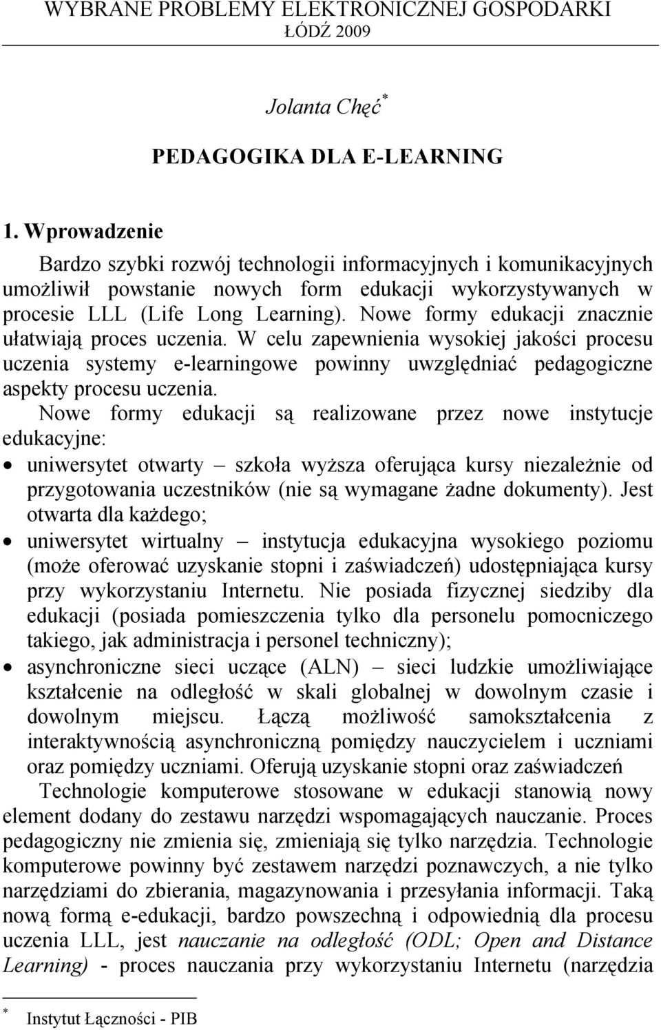 Nowe formy edukacji znacznie ułatwiają proces uczenia. W celu zapewnienia wysokiej jakości procesu uczenia systemy elearningowe powinny uwzględniać pedagogiczne aspekty procesu uczenia.