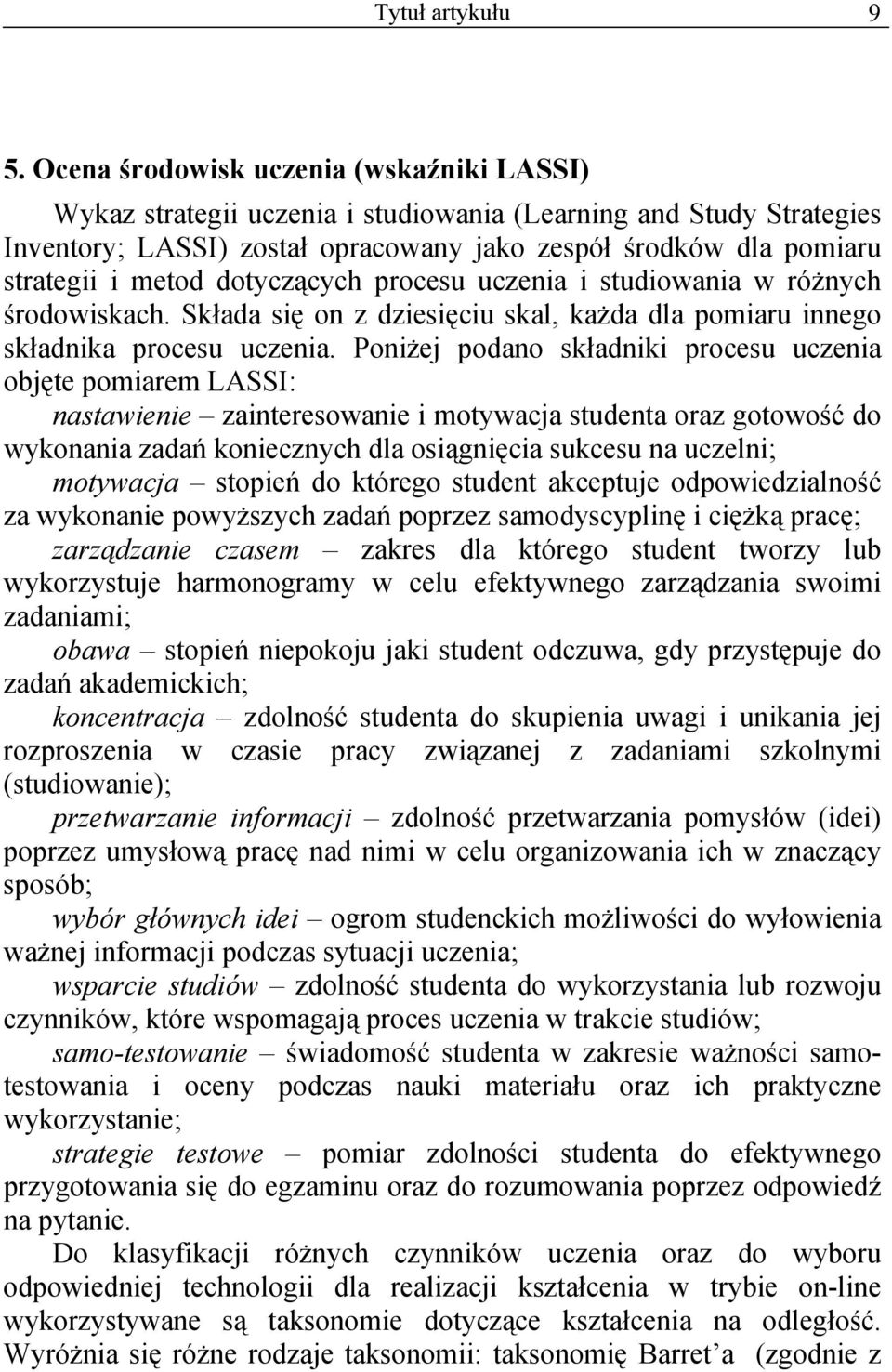 dotyczących procesu uczenia i studiowania w różnych środowiskach. kłada się on z dziesięciu skal, każda dla pomiaru innego składnika procesu uczenia.