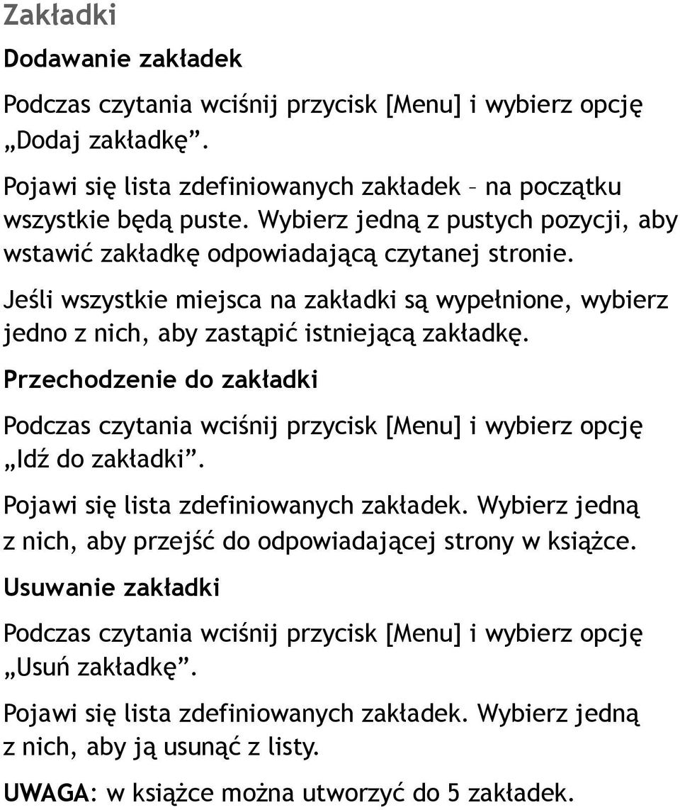 Przechodzenie do zakładki Podczas czytania wciśnij przycisk [Menu] i wybierz opcję Idź do zakładki. Pojawi się lista zdefiniowanych zakładek.