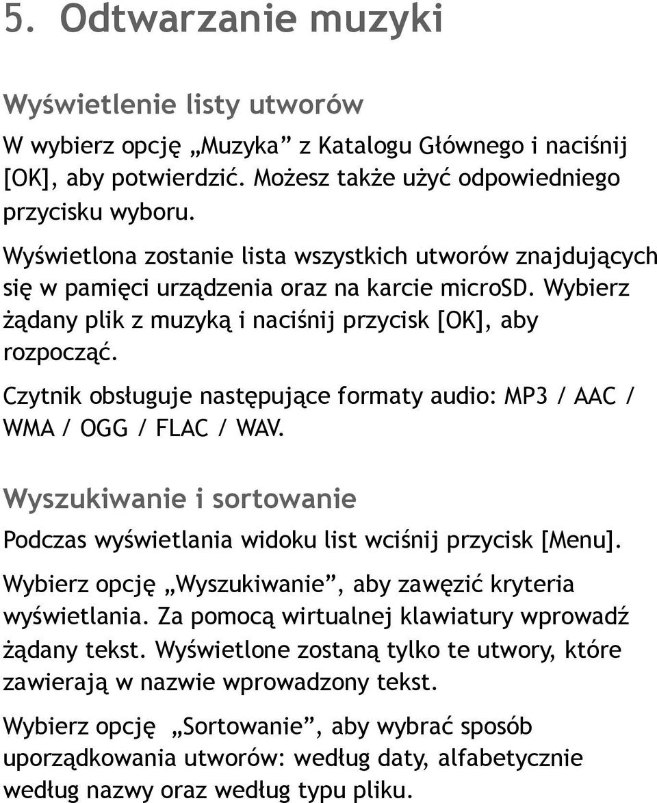 Czytnik obsługuje następujące formaty audio: MP3 / AAC / WMA / OGG / FLAC / WAV. Wyszukiwanie i sortowanie Podczas wyświetlania widoku list wciśnij przycisk [Menu].