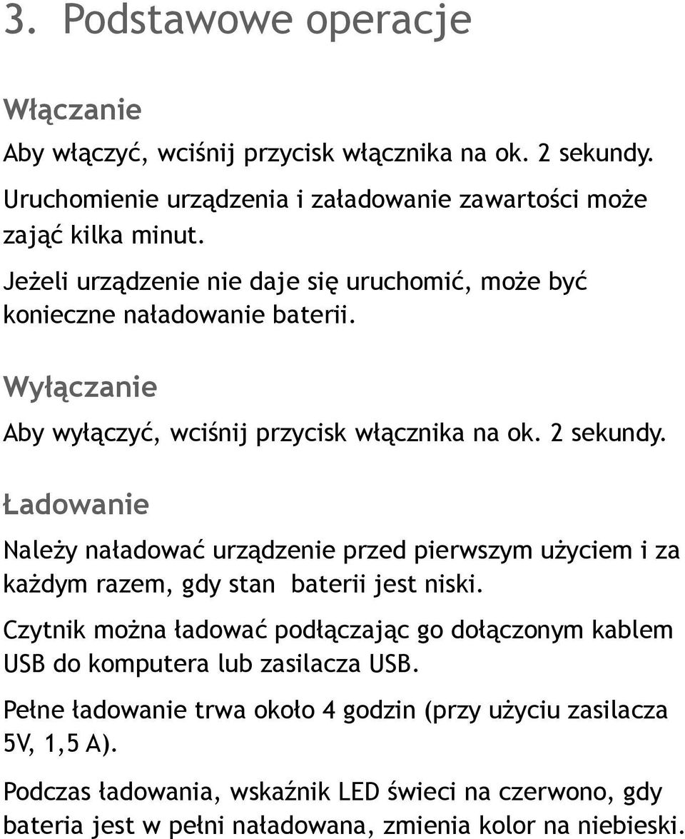 Ładowanie Należy naładować urządzenie przed pierwszym użyciem i za każdym razem, gdy stan baterii jest niski.