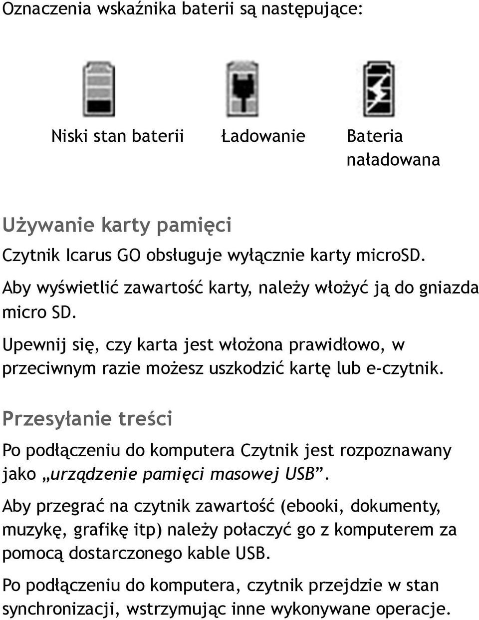 Przesyłanie treści Po podłączeniu do komputera Czytnik jest rozpoznawany jako urządzenie pamięci masowej USB.