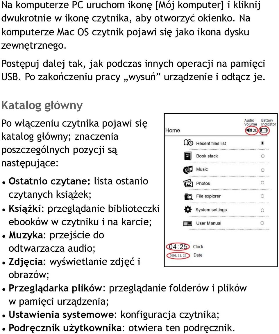 Katalog główny Po włączeniu czytnika pojawi się katalog główny; znaczenia poszczególnych pozycji są następujące: Ostatnio czytane: lista ostanio czytanych książek; Książki: przeglądanie