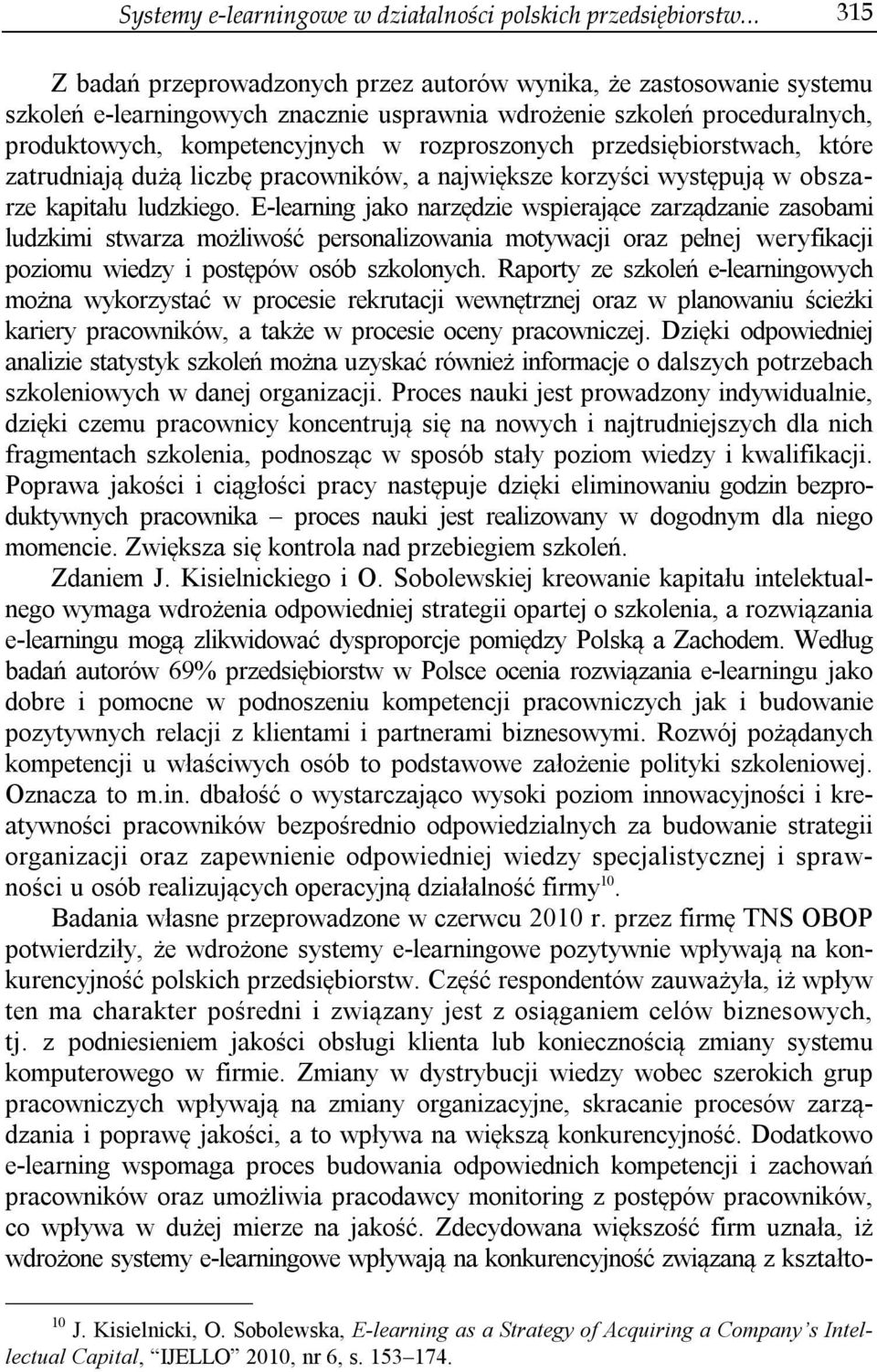 rozproszonych przedsiębiorstwach, które zatrudniają dużą liczbę pracowników, a największe korzyści występują w obszarze kapitału ludzkiego.