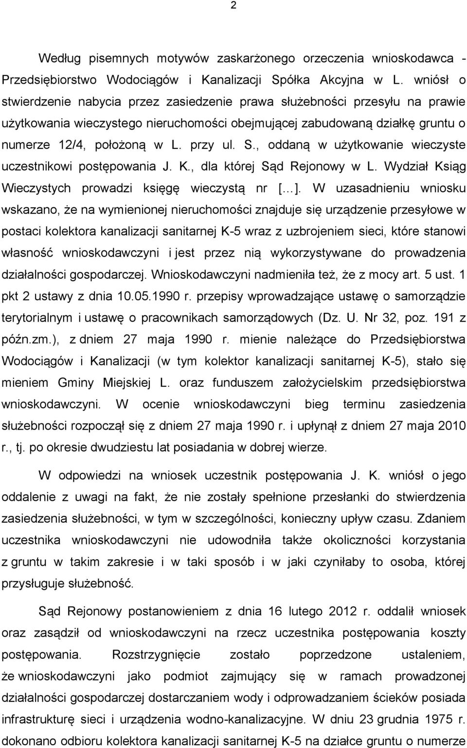 S., oddaną w użytkowanie wieczyste uczestnikowi postępowania J. K., dla której Sąd Rejonowy w L. Wydział Ksiąg Wieczystych prowadzi księgę wieczystą nr [ ].