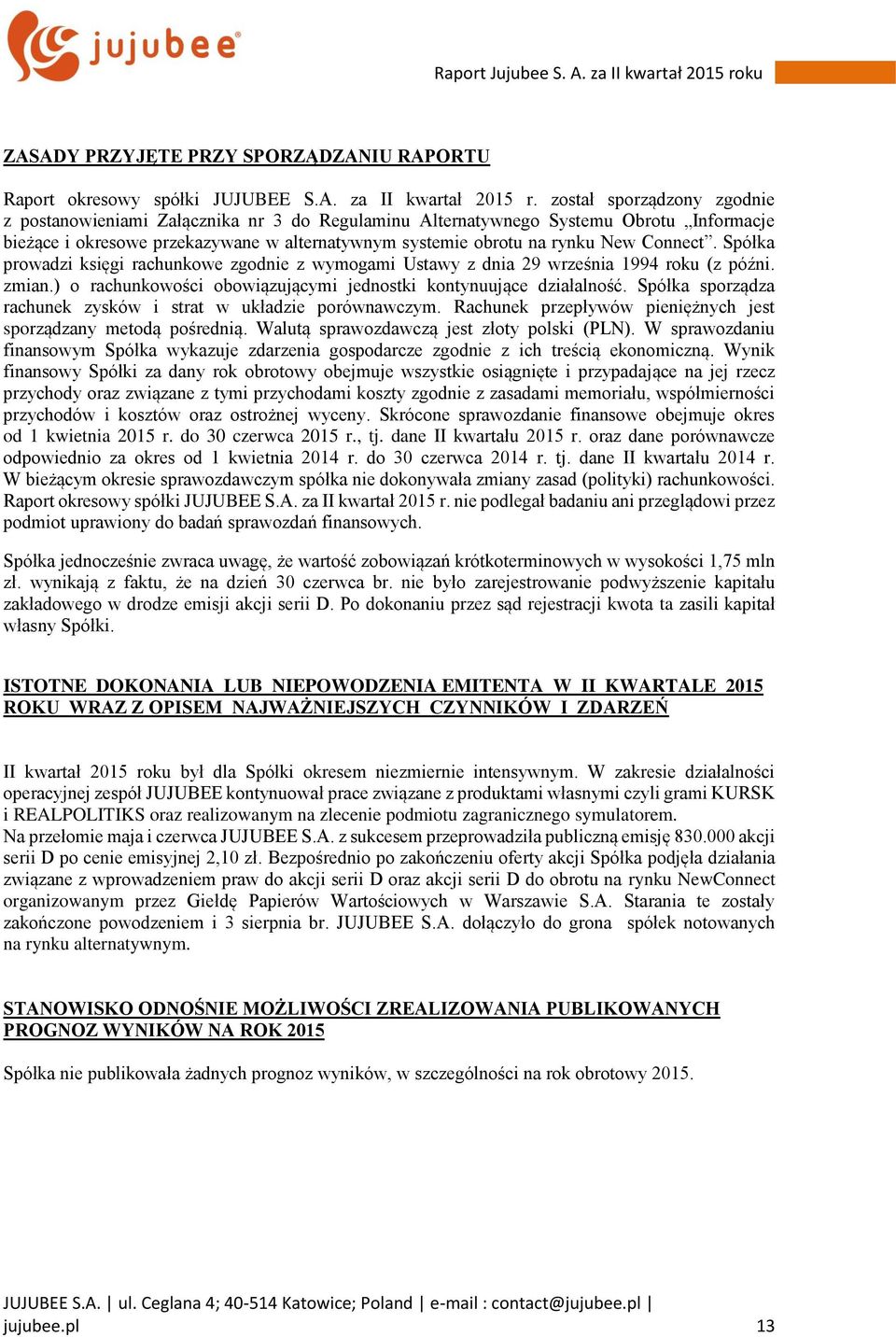 Connect. Spółka prowadzi księgi rachunkowe zgodnie z wymogami Ustawy z dnia 29 września 1994 roku (z późni. zmian.) o rachunkowości obowiązującymi jednostki kontynuujące działalność.