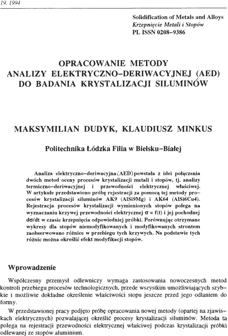 anaizy termiczno-deriwacyjnej i przewodności eektrycznej właściwej. W artykue przedstawiono próbę rejestracji za pomocą tej metody procesów krystaizacji siuminów AK9 (AISi9Mg) i AK64 (AISi6Cu4).