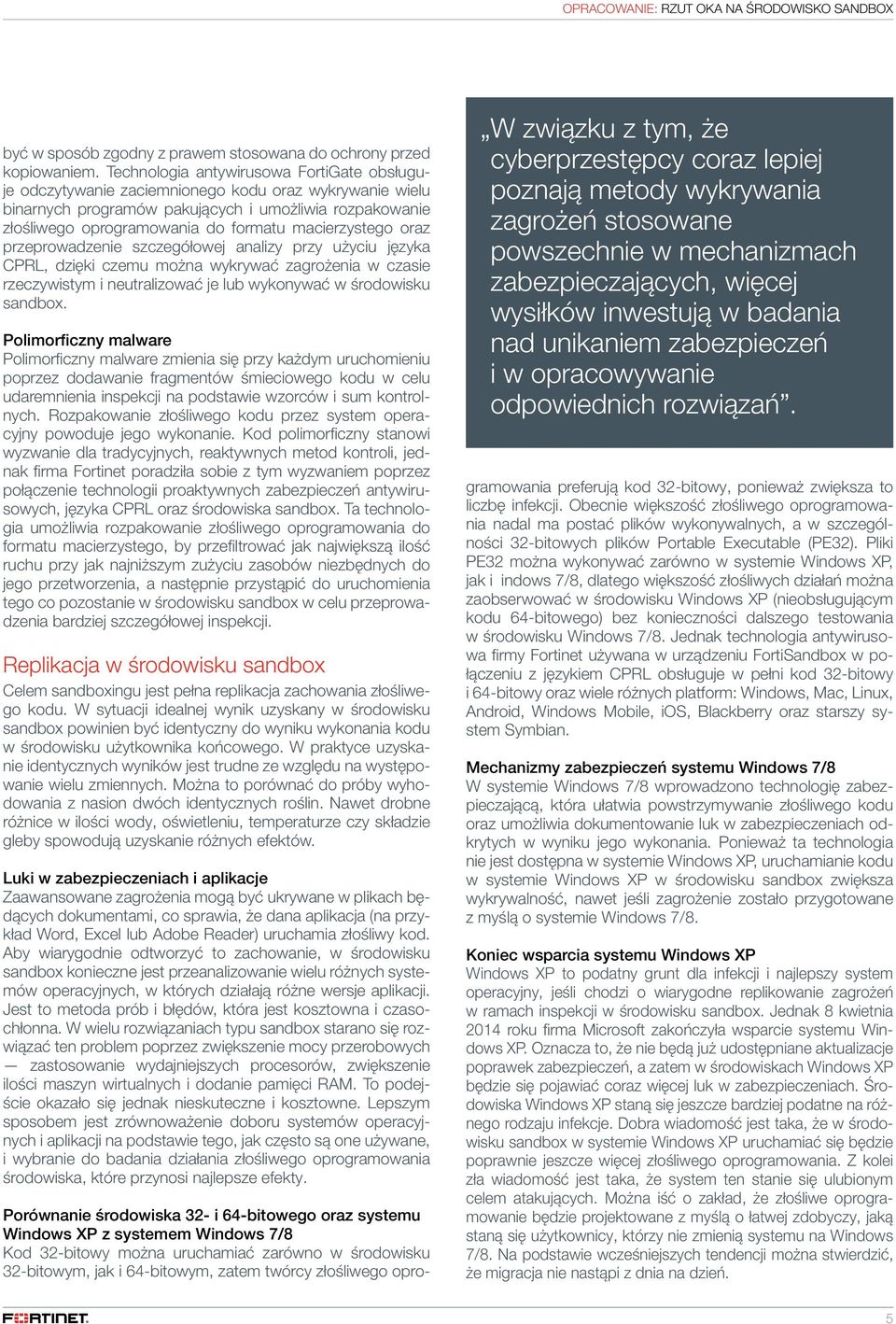 macierzystego oraz przeprowadzenie szczegółowej analizy przy użyciu języka CPRL, dzięki czemu można wykrywać zagrożenia w czasie rzeczywistym i neutralizować je lub wykonywać w środowisku sandbox.