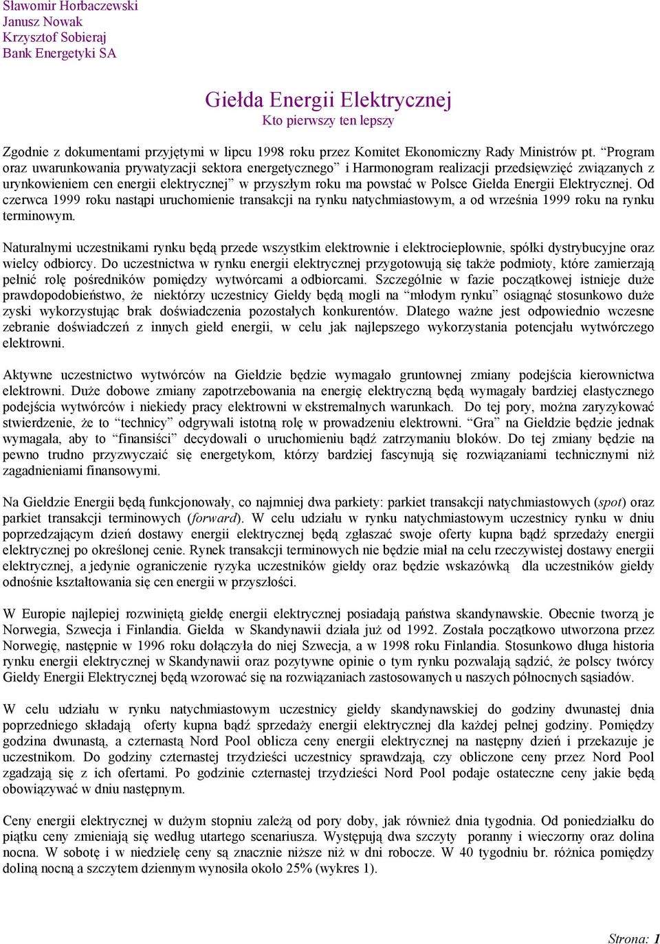 Program oraz uwarunkowania prywatyzacji sektora energetycznego i Harmonogram realizacji przedsięwzięć związanych z urynkowieniem cen energii elektrycznej w przyszłym roku ma powstać w Polsce Giełda