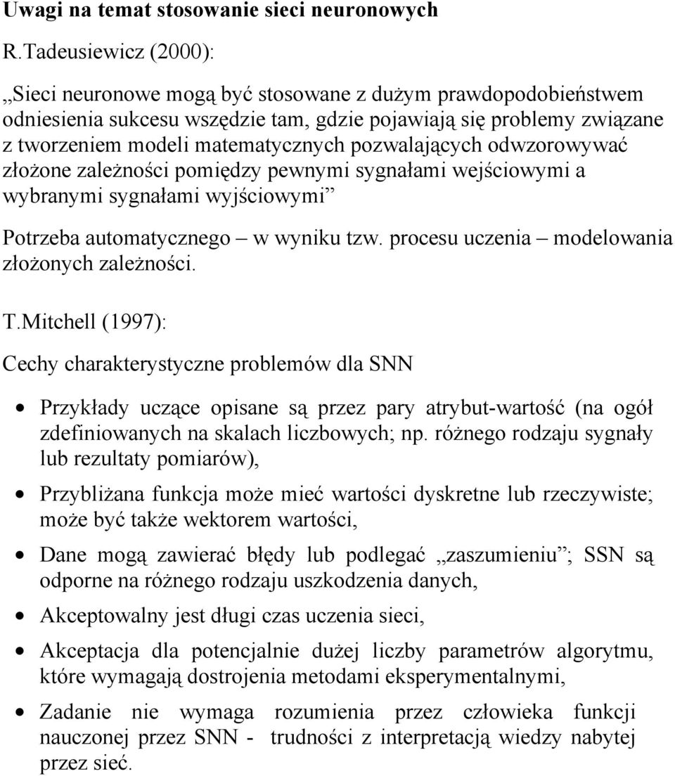 złożone zależnośc pomędzy pewnym sygnałam weścowym a wybranym sygnałam wyścowym Potrzeba automatycznego w wynku tzw. procesu uczena modelowana złożonych zależnośc. T.