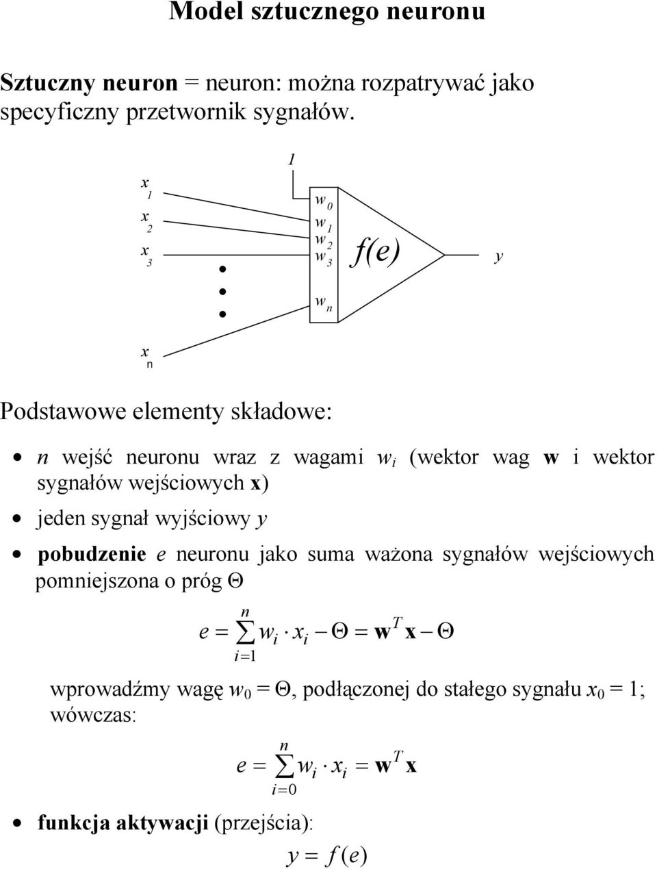 sygnałów weścowych x) eden sygnał wyścowy y pobudzene e neuronu ako suma ważona sygnałów weścowych pomneszona o próg Θ n e = w