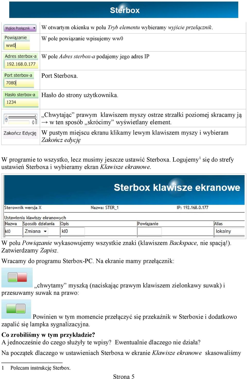 W pustym miejscu ekranu klikamy lewym klawiszem myszy i wybieram Zakończ edycję W programie to wszystko, lecz musimy jeszcze ustawić Sterboxa.