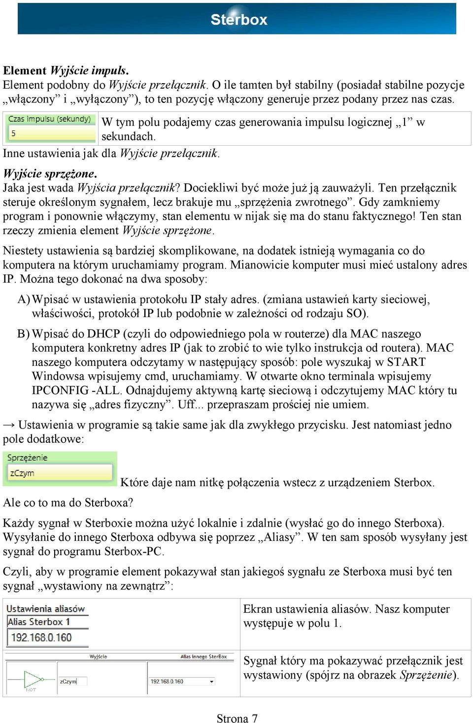 W tym polu podajemy czas generowania impulsu logicznej 1 w sekundach. Inne ustawienia jak dla Wyjście przełącznik. Wyjście sprzężone. Jaka jest wada Wyjścia przełącznik?