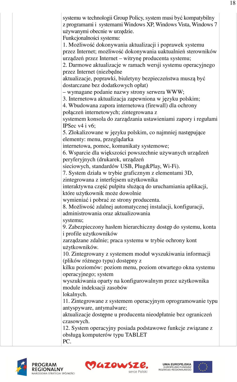 Darmowe aktualizacje w ramach wersji systemu operacyjnego przez Internet (niezbędne aktualizacje, poprawki, biuletyny bezpieczeństwa muszą być dostarczane bez dodatkowych opłat) wymagane podanie