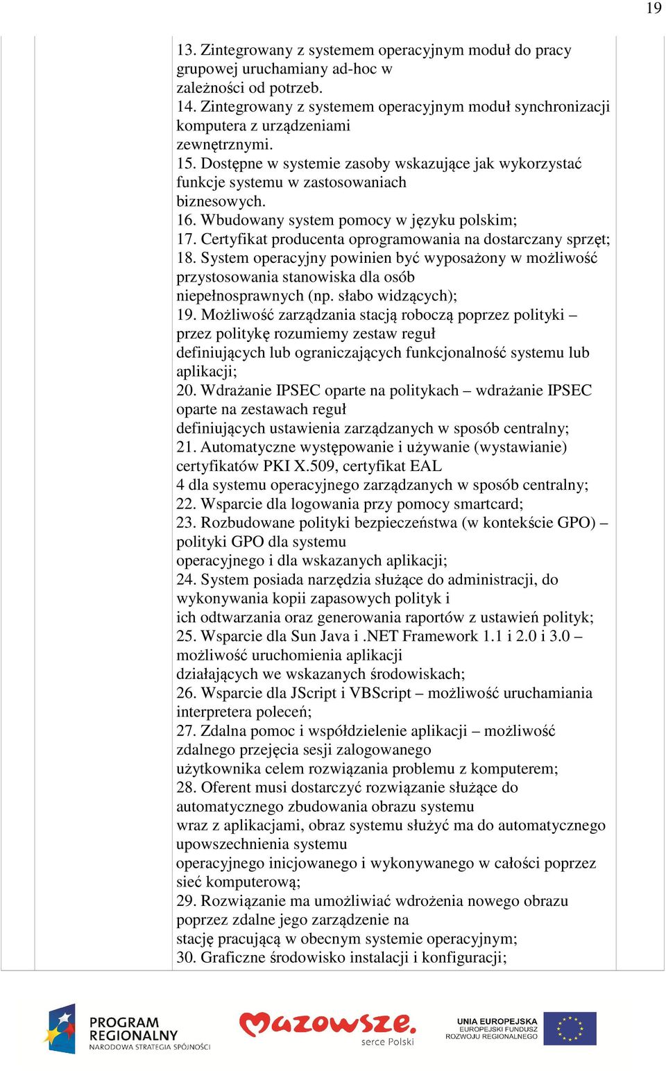 16. Wbudowany system pomocy w języku polskim; 17. Certyfikat producenta oprogramowania na dostarczany sprzęt; 18.