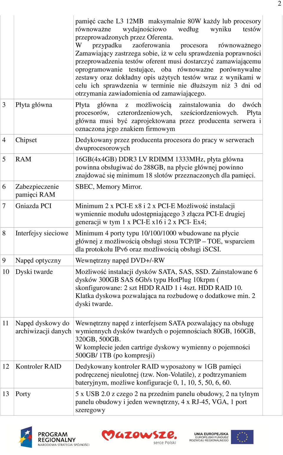 oba równoważne porównywalne zestawy oraz dokładny opis użytych testów wraz z wynikami w celu ich sprawdzenia w terminie nie dłuższym niż 3 dni od otrzymania zawiadomienia od zamawiającego.