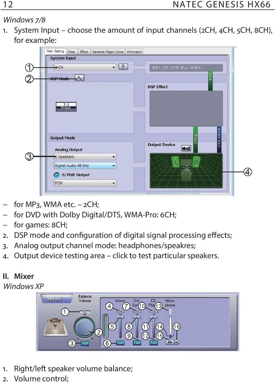 2CH; for DVD with Dolby Digital/DTS, WMA-Pro: 6CH; for games: 8CH; 2.