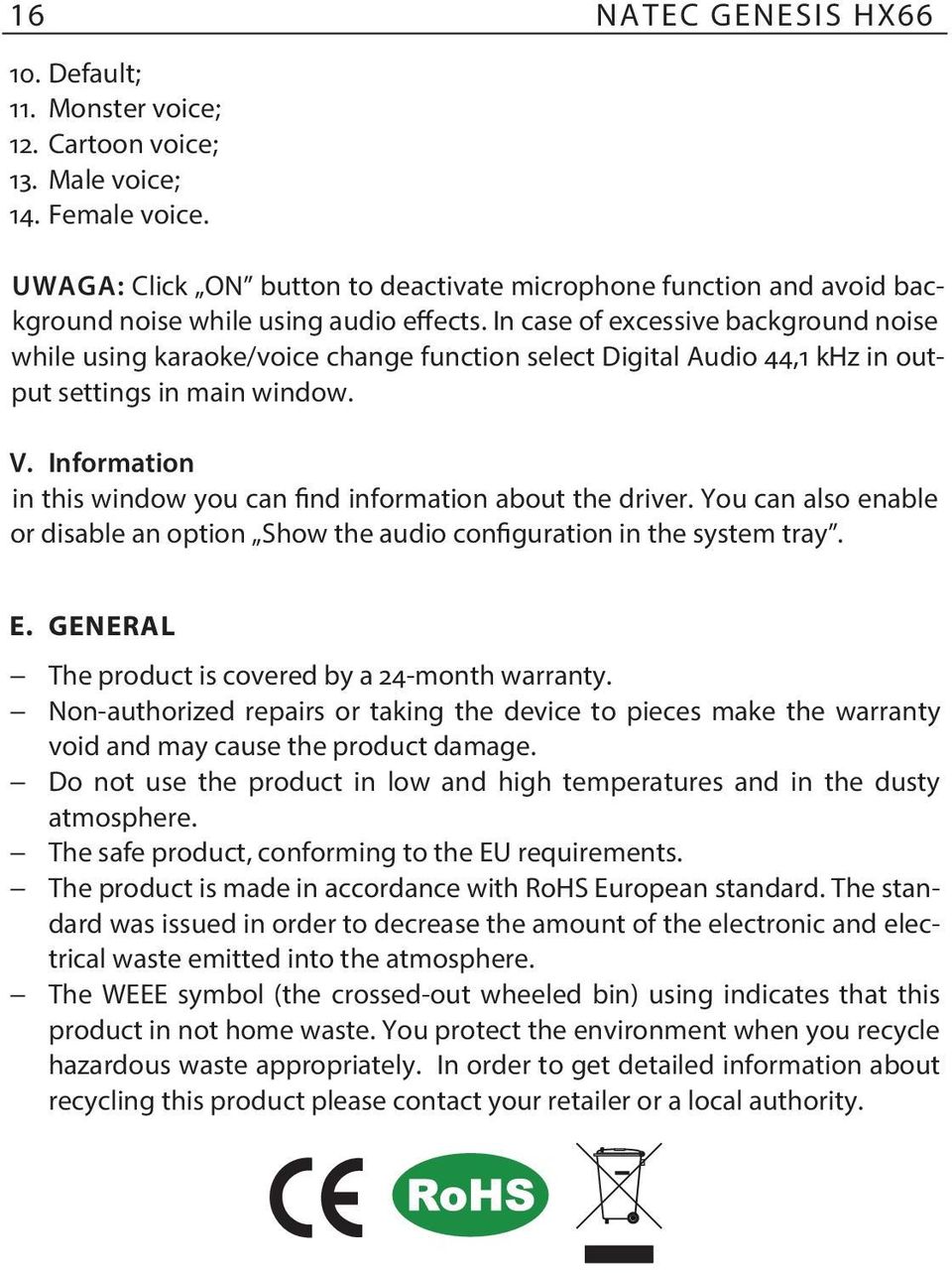 In case of excessive background noise while using karaoke/voice change function select Digital Audio 44,1 khz in output settings in main window. V.