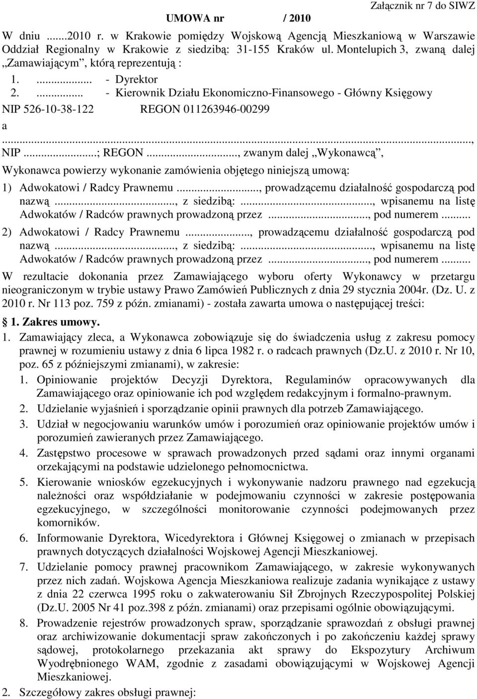 ..; REGON..., zwanym dalej Wykonawcą, Wykonawca powierzy wykonanie zamówienia objętego niniejszą umową: 1) Adwokatowi / Radcy Prawnemu..., prowadzącemu działalność gospodarczą pod nazwą..., z siedzibą:.