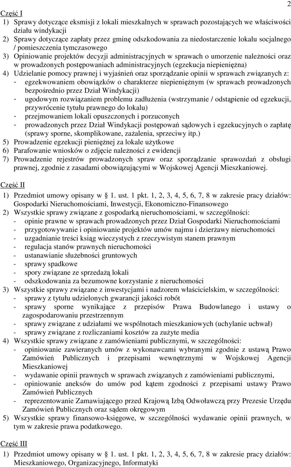 niepienięŝna) 4) Udzielanie pomocy prawnej i wyjaśnień oraz sporządzanie opinii w sprawach związanych z: - egzekwowaniem obowiązków o charakterze niepienięŝnym (w sprawach prowadzonych bezpośrednio