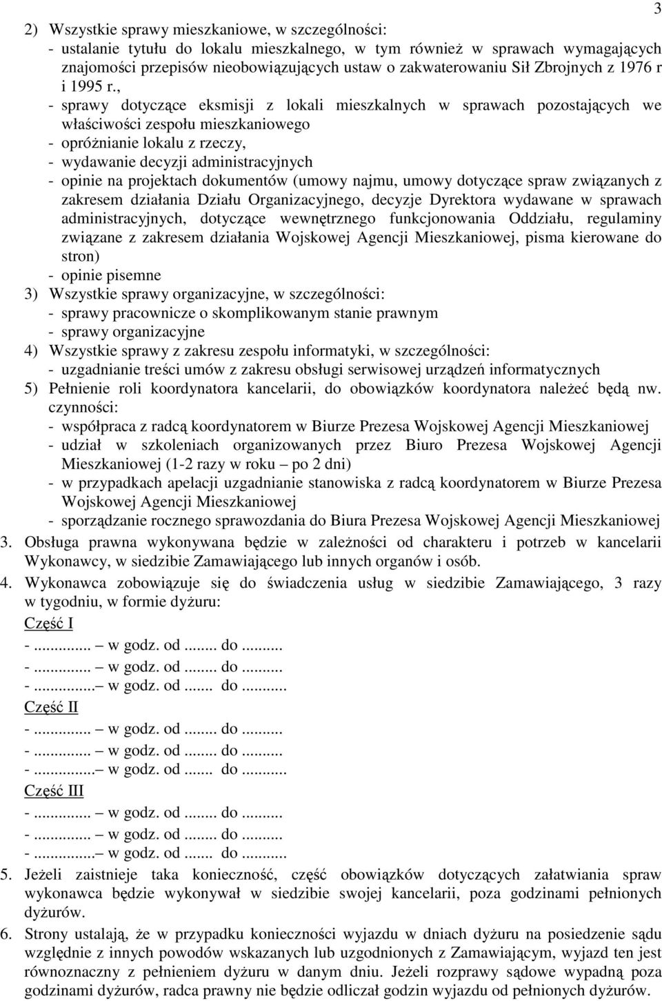 , - sprawy dotyczące eksmisji z lokali mieszkalnych w sprawach pozostających we właściwości zespołu mieszkaniowego - opróŝnianie lokalu z rzeczy, - wydawanie decyzji administracyjnych - opinie na