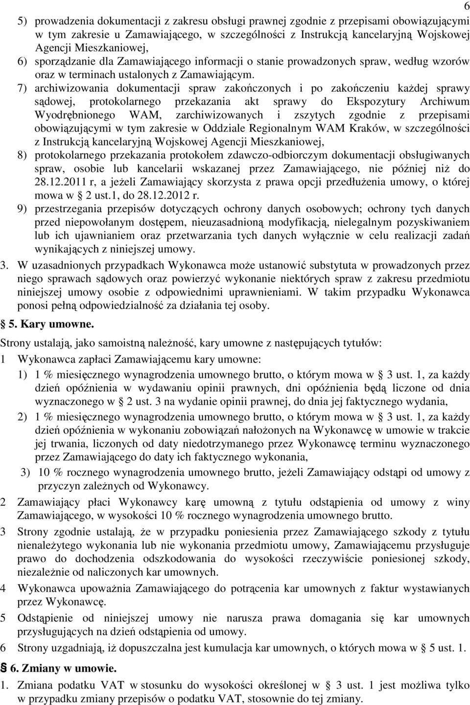 7) archiwizowania dokumentacji spraw zakończonych i po zakończeniu kaŝdej sprawy sądowej, protokolarnego przekazania akt sprawy do Ekspozytury Archiwum Wyodrębnionego WAM, zarchiwizowanych i zszytych