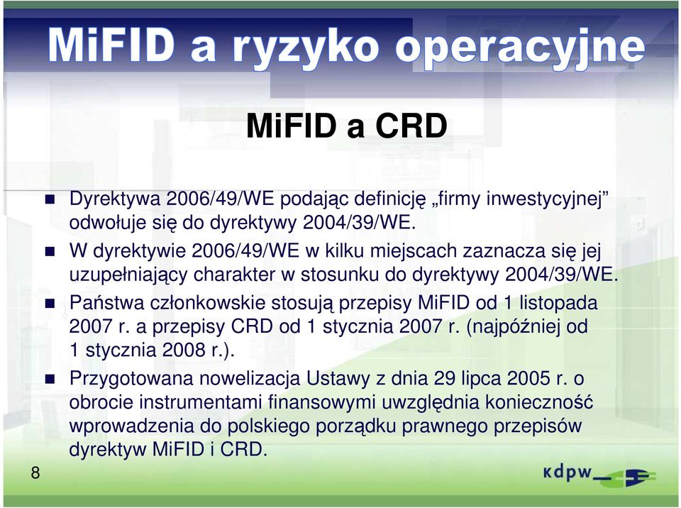Państwa członkowskie stosują przepisy MiFID od 1 listopada 2007 r. a przepisy CRD od 1 stycznia 2007 r. (najpóźniej od 1 stycznia 2008 r.).