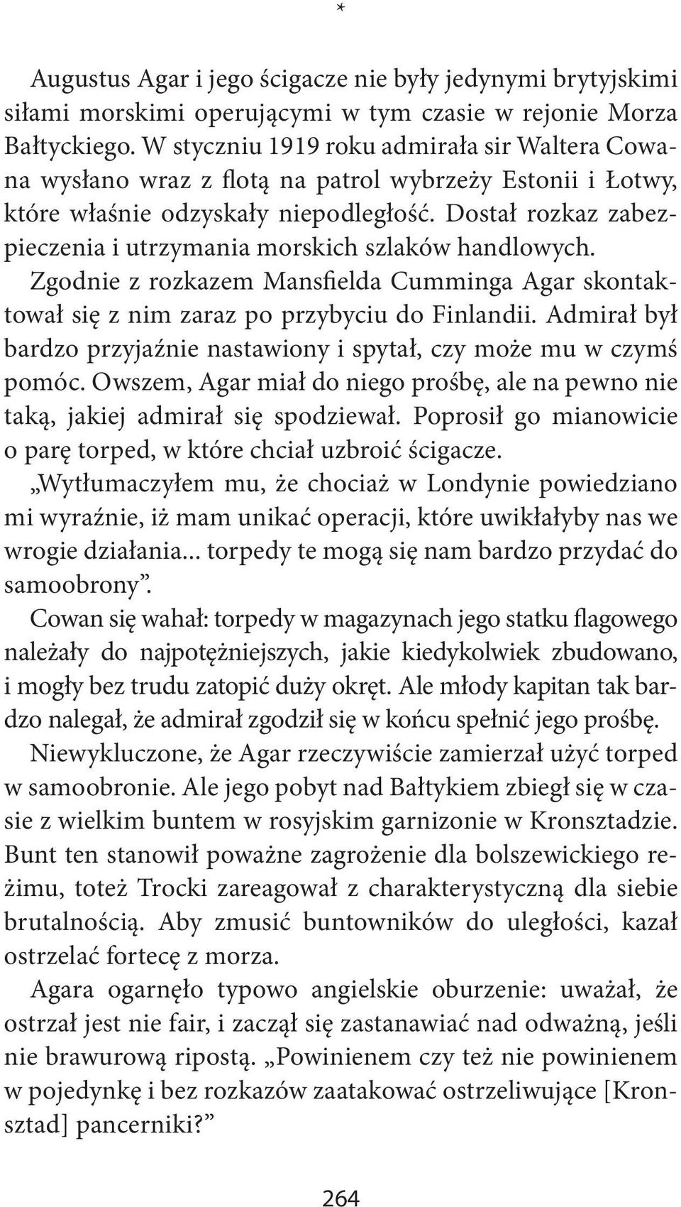 Dostał rozkaz zabezpieczenia i utrzymania morskich szlaków handlowych. Zgodnie z rozkazem Mansfielda Cumminga Agar skontaktował się z nim zaraz po przybyciu do Finlandii.