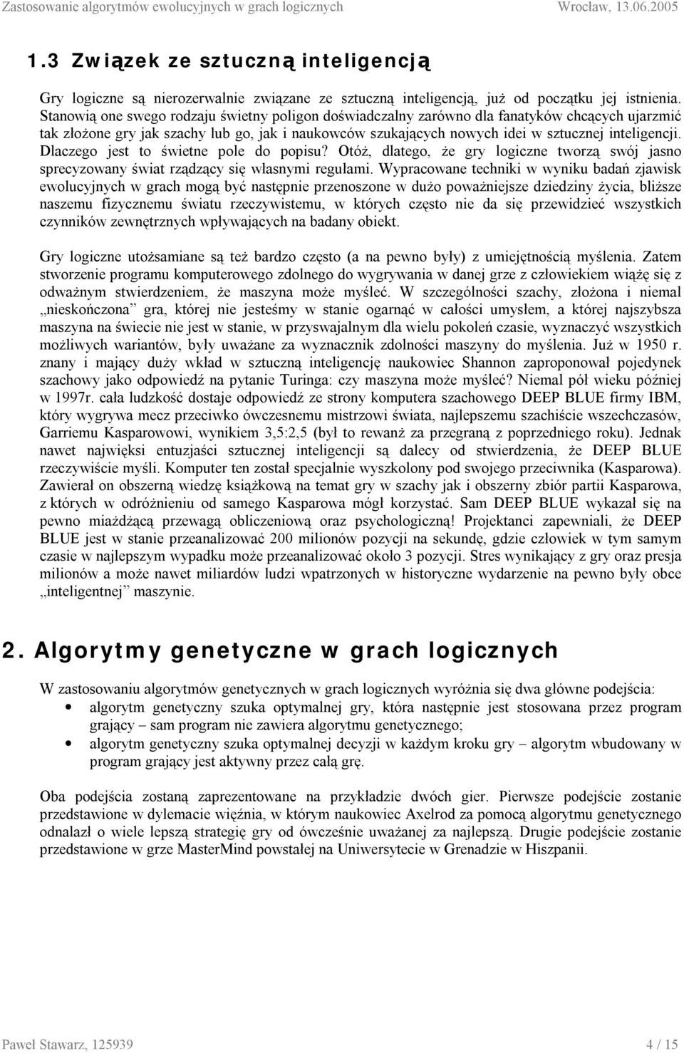 Dlaczego jest to świetne pole do popisu? Otóż, dlatego, że gry logiczne tworzą swój jasno sprecyzowany świat rządzący się własnymi regułami.