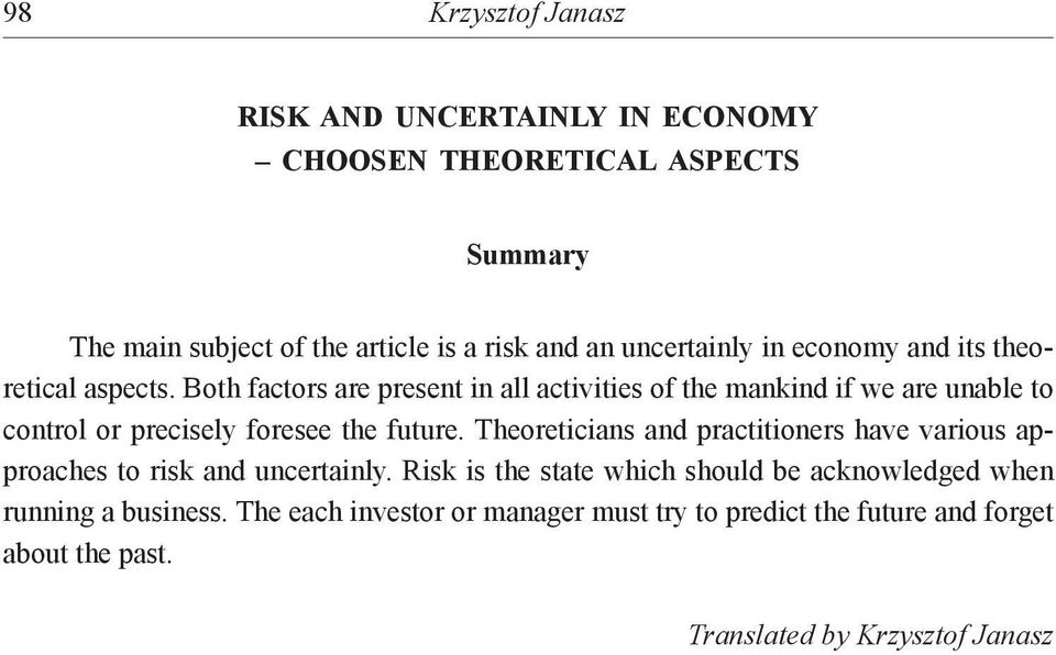 Both factors are present in all activities of the mankind if we are unable to control or precisely foresee the future.