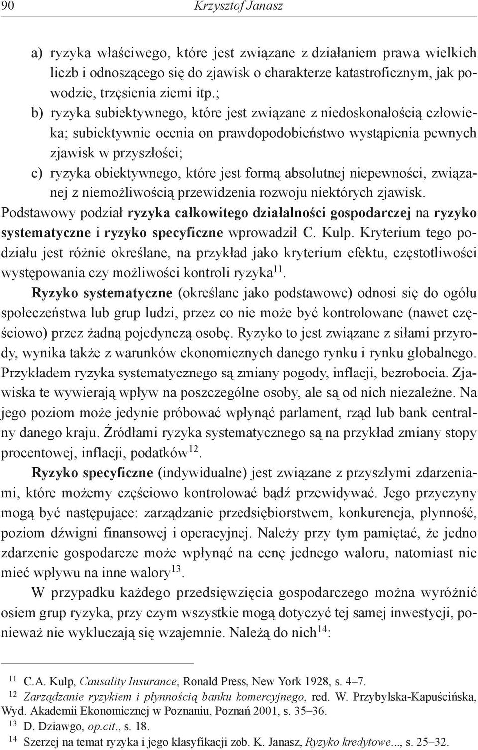 formą absolutnej niepewności, związanej z niemożliwością przewidzenia rozwoju niektórych zjawisk.